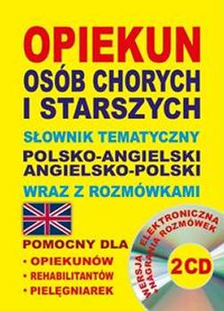 Opiekun Osb Chorych i Starszych Jzyk Angielski Sownik Tematyczny i Rozmwki + 2cd