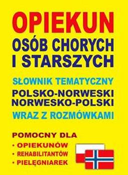 Opiekun Osb Chorych i Starszych Jzyk Norweski Sownik Tematyczny i Rozmwki