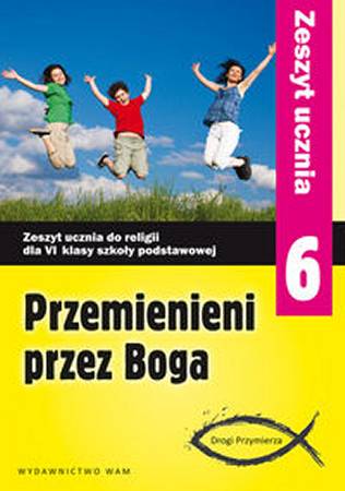 Przemienieni przez Boga 6 Zeszyt ucznia