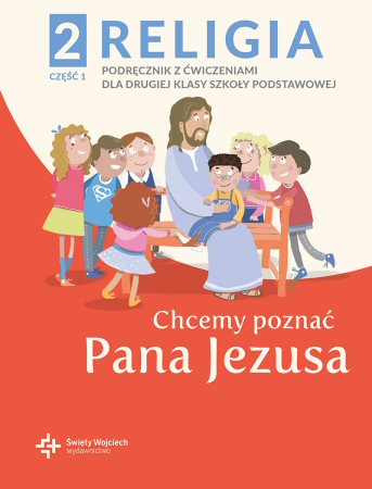 Religia klasa 2 Szkoa podstawowa Chcemy pozna Pana Jezusa cz.1 Podrcznik z wiczeniami