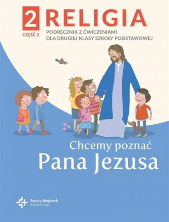 Religia klasa 2 Szkoa podstawowa Chcemy pozna Pana Jezusa cz.2 Podrcznik z wiczeniami